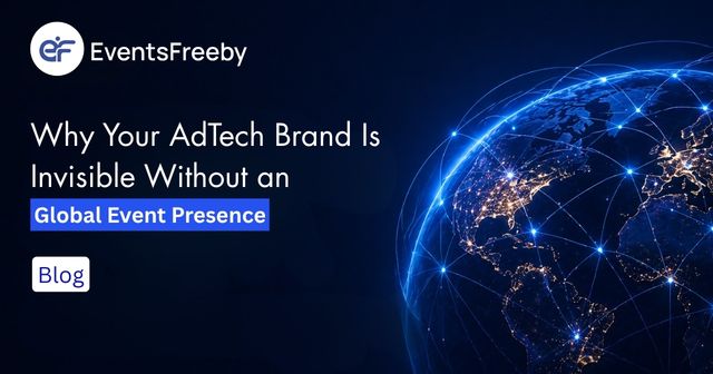 Why Your AdTech Brand Is Invisible Without an International Event Presence